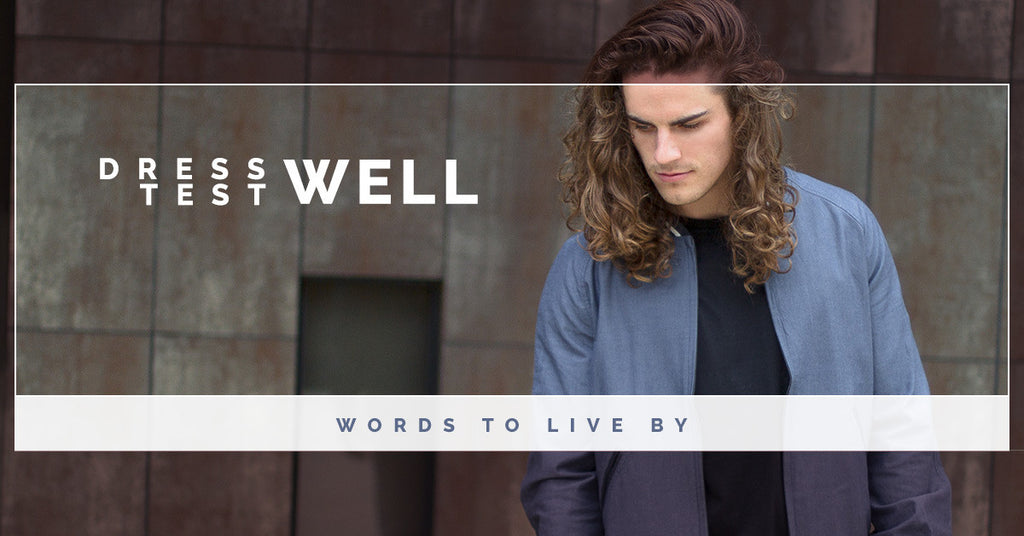 Dress Well, Test Well: Words To Live By